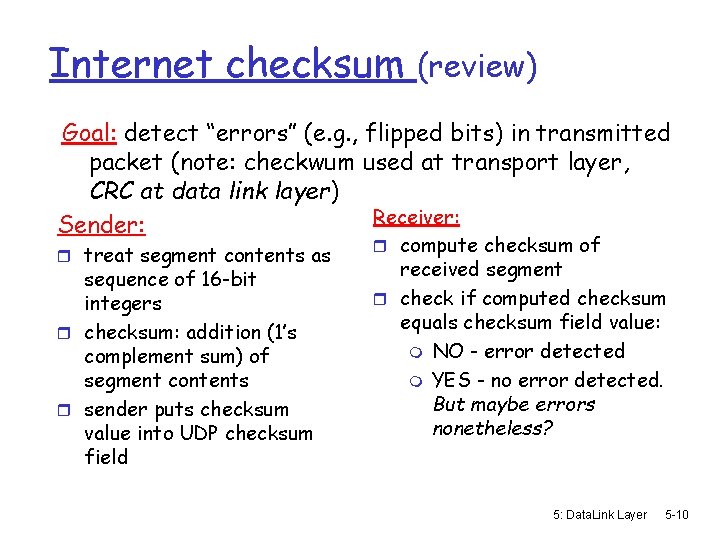 Internet checksum (review) Goal: detect “errors” (e. g. , flipped bits) in transmitted packet