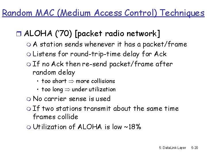 Random MAC (Medium Access Control) Techniques r ALOHA (‘ 70) [packet radio network] m