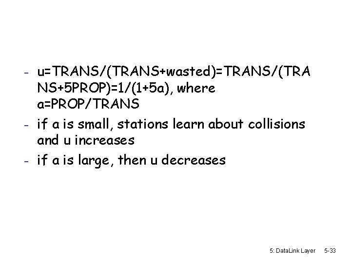 - u=TRANS/(TRANS+wasted)=TRANS/(TRA NS+5 PROP)=1/(1+5 a), where a=PROP/TRANS - if a is small, stations learn