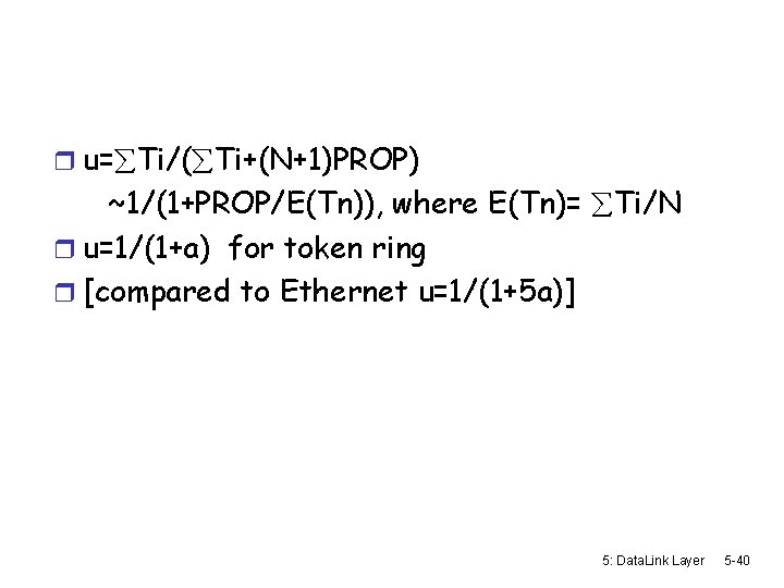 r u= Ti/( Ti+(N+1)PROP) ~1/(1+PROP/E(Tn)), where E(Tn)= Ti/N r u=1/(1+a) for token ring r