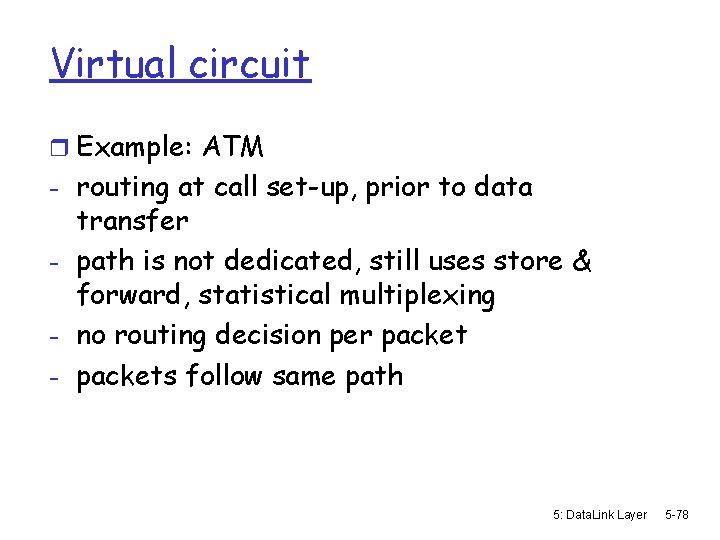 Virtual circuit r Example: ATM - routing at call set-up, prior to data transfer