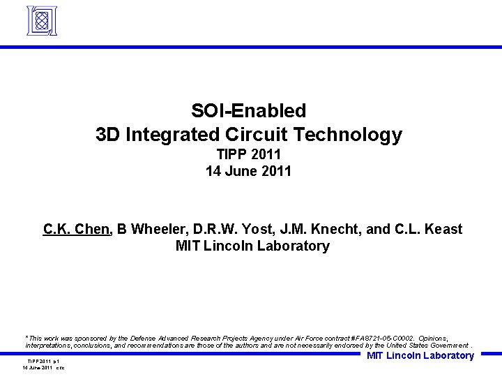 SOI-Enabled 3 D Integrated Circuit Technology TIPP 2011 14 June 2011 C. K. Chen,