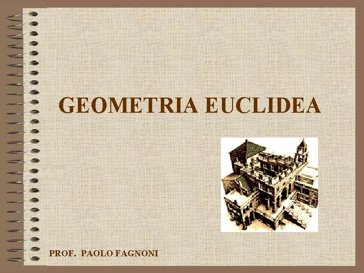 GEOMETRIA EUCLIDEA PROF. PAOLO FAGNONI 