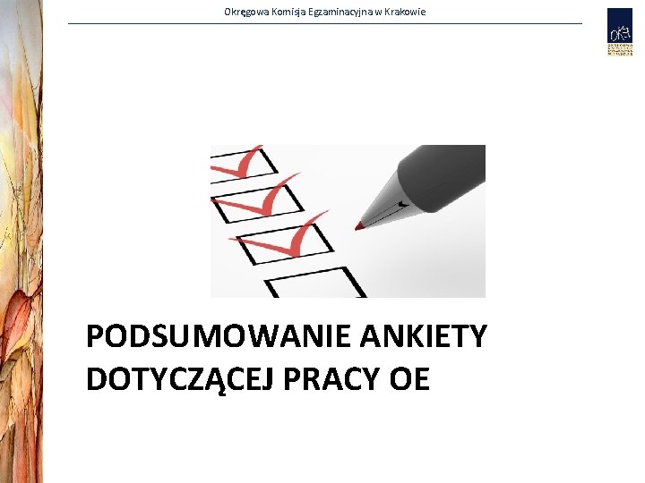 Okręgowa Komisja Egzaminacyjna w Krakowie PODSUMOWANIE ANKIETY DOTYCZĄCEJ PRACY OE 