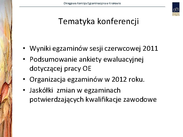 Okręgowa Komisja Egzaminacyjna w Krakowie Tematyka konferencji • Wyniki egzaminów sesji czerwcowej 2011 •