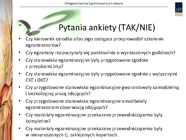 Okręgowa Komisja Egzaminacyjna w Krakowie Pytania ankiety (TAK/NIE) • Czy kierownik ośrodka albo jego