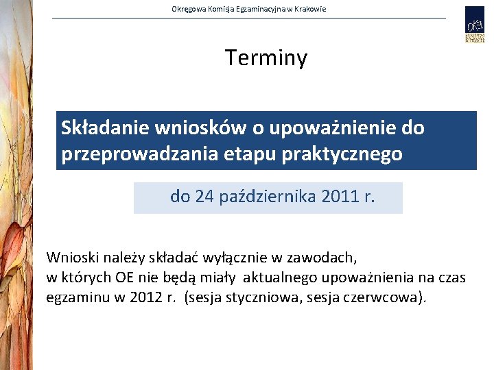 Okręgowa Komisja Egzaminacyjna w Krakowie Terminy Składanie wniosków o upoważnienie do przeprowadzania etapu praktycznego
