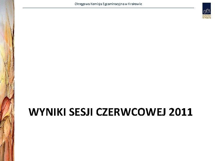 Okręgowa Komisja Egzaminacyjna w Krakowie WYNIKI SESJI CZERWCOWEJ 2011 