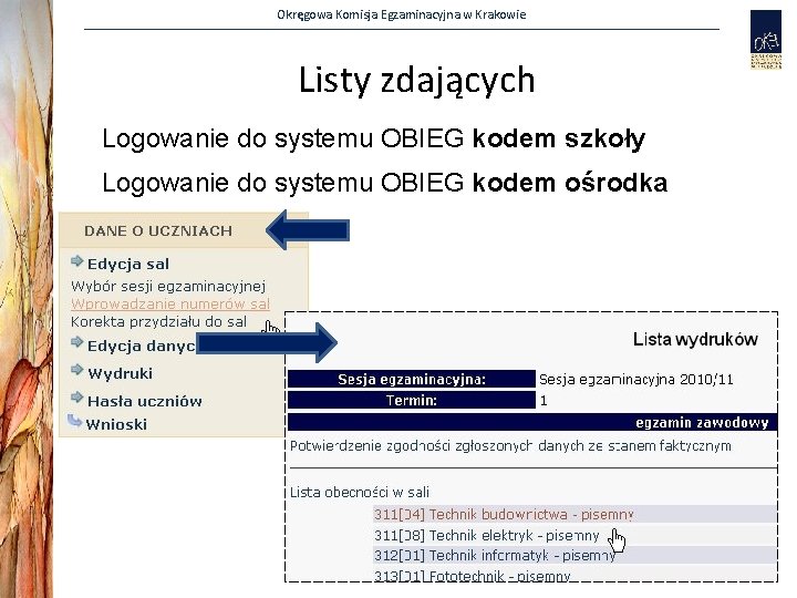 Okręgowa Komisja Egzaminacyjna w Krakowie Listy zdających Logowanie do systemu OBIEG kodem szkoły Logowanie