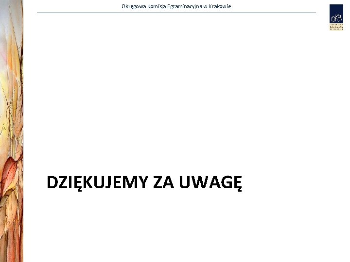 Okręgowa Komisja Egzaminacyjna w Krakowie DZIĘKUJEMY ZA UWAGĘ 