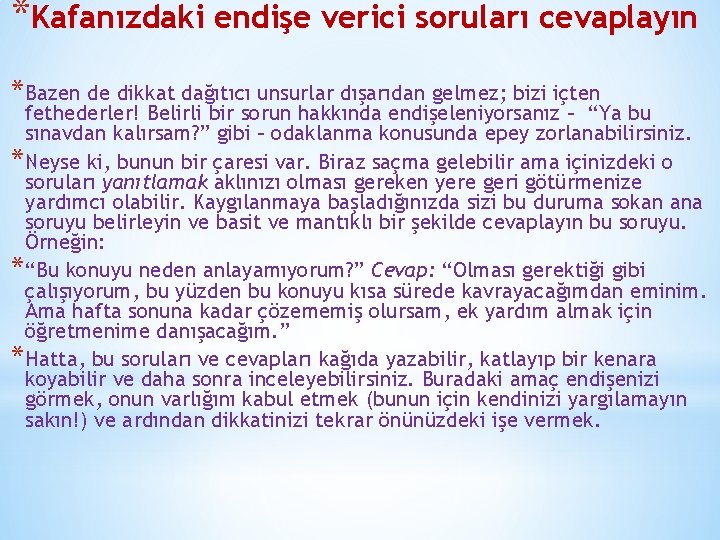 *Kafanızdaki endişe verici soruları cevaplayın * Bazen de dikkat dağıtıcı unsurlar dışarıdan gelmez; bizi