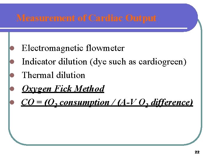 Measurement of Cardiac Output l l l Electromagnetic flowmeter Indicator dilution (dye such as Measurement of Cardiac Output l l l Electromagnetic flowmeter Indicator dilution (dye such as