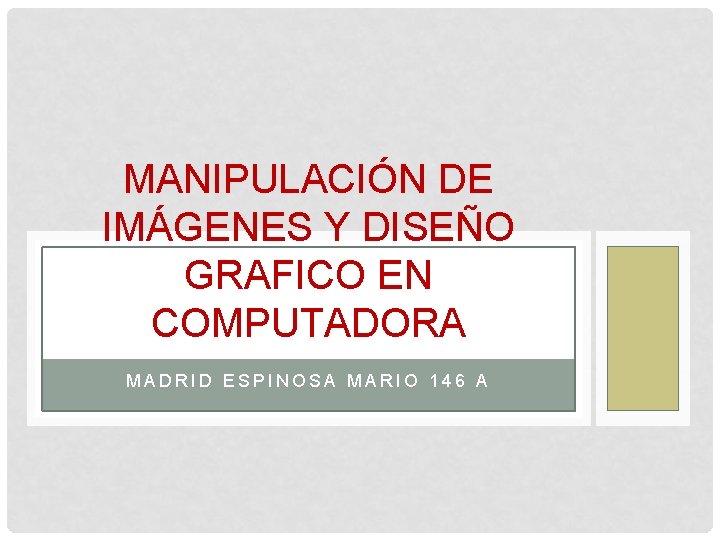 MANIPULACIÓN DE IMÁGENES Y DISEÑO GRAFICO EN COMPUTADORA MADRID ESPINOSA MARIO 146 A 