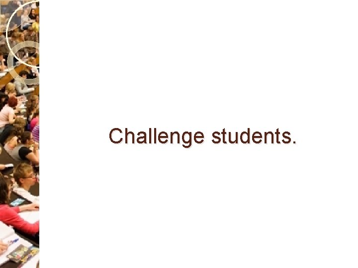 Challenge students. 