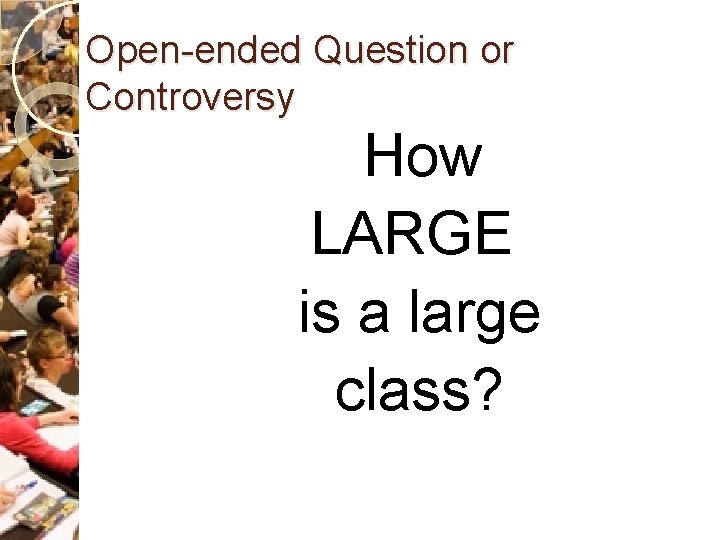 Open-ended Question or Controversy How LARGE is a large class? 