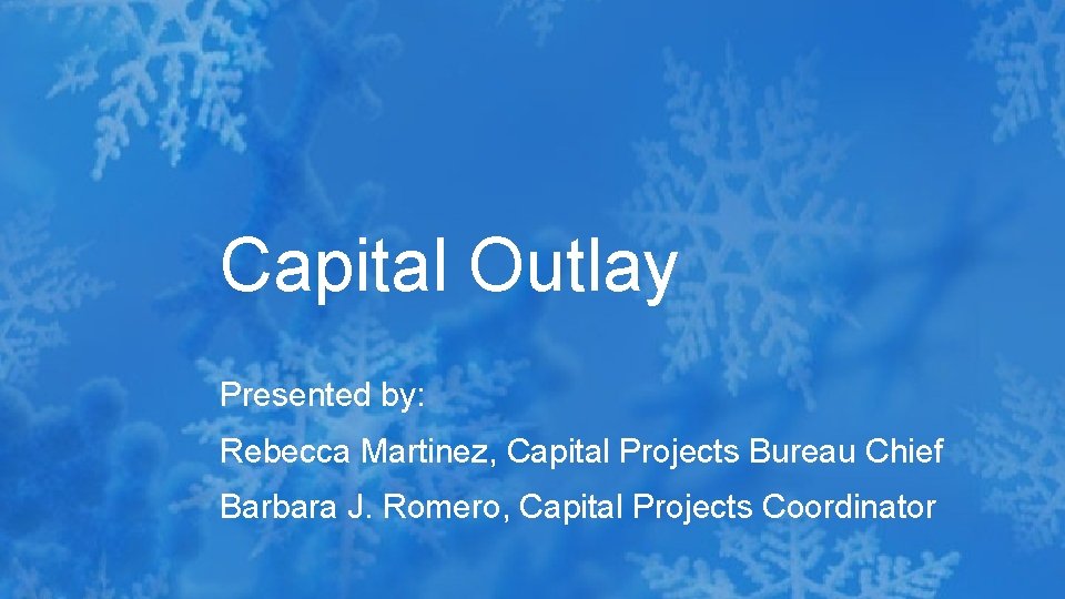 Capital Outlay Presented by: Rebecca Martinez, Capital Projects Bureau Chief Barbara J. Romero, Capital