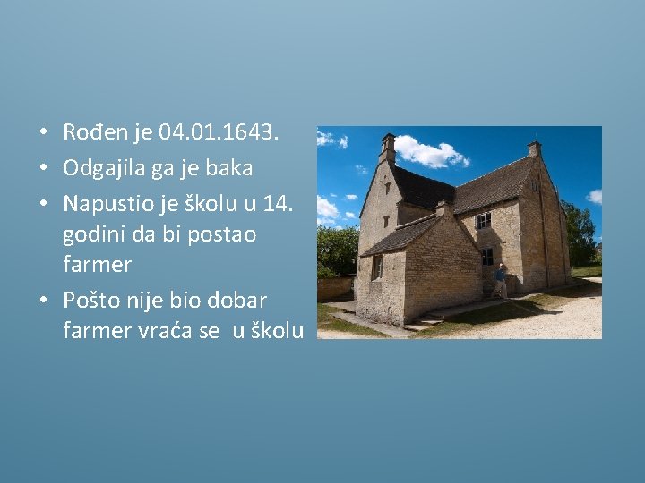 • Rođen je 04. 01. 1643. • Odgajila ga je baka • Napustio