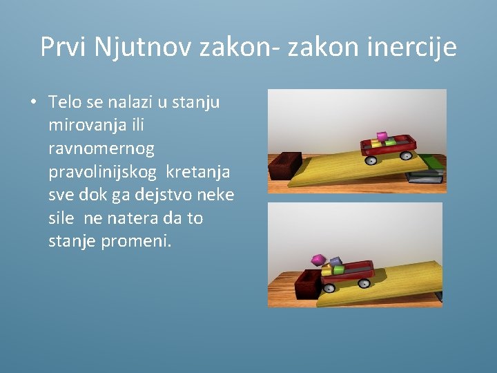 Prvi Njutnov zakon- zakon inercije • Telo se nalazi u stanju mirovanja ili ravnomernog