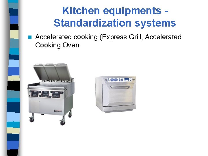 Kitchen equipments Standardization systems n Accelerated cooking (Express Grill, Accelerated Cooking Oven 