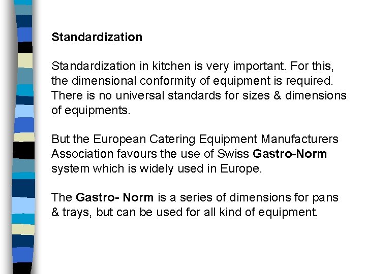 Standardization in kitchen is very important. For this, the dimensional conformity of equipment is
