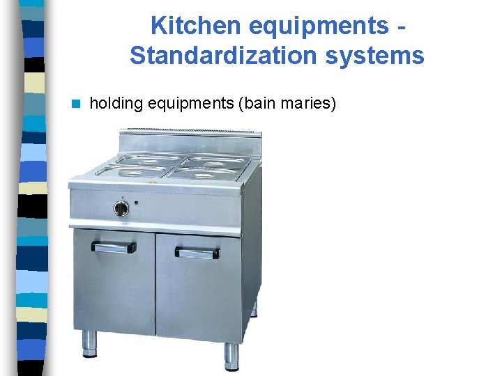Kitchen equipments Standardization systems n holding equipments (bain maries) 