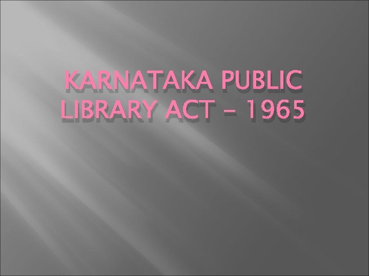 KARNATAKA PUBLIC LIBRARY ACT - 1965 