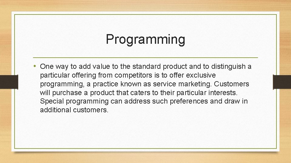 Programming • One way to add value to the standard product and to distinguish