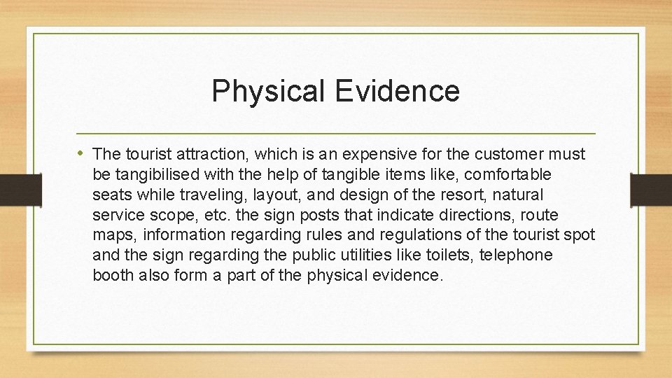 Physical Evidence • The tourist attraction, which is an expensive for the customer must