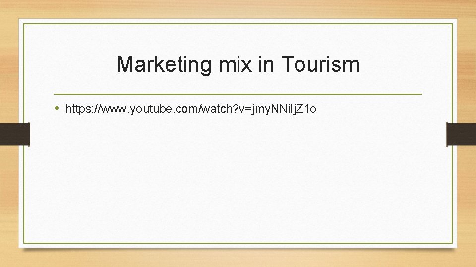 Marketing mix in Tourism • https: //www. youtube. com/watch? v=jmy. NNi. Ij. Z 1