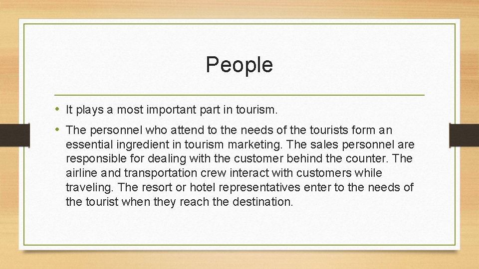 People • It plays a most important part in tourism. • The personnel who