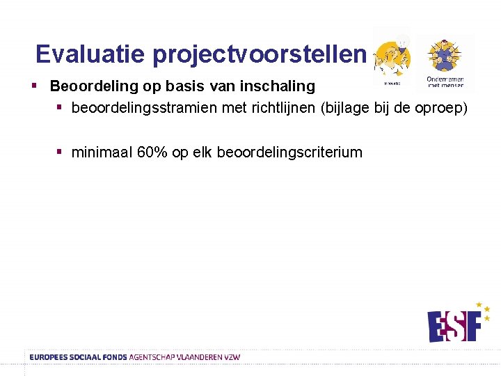 Evaluatie projectvoorstellen § Beoordeling op basis van inschaling § beoordelingsstramien met richtlijnen (bijlage bij