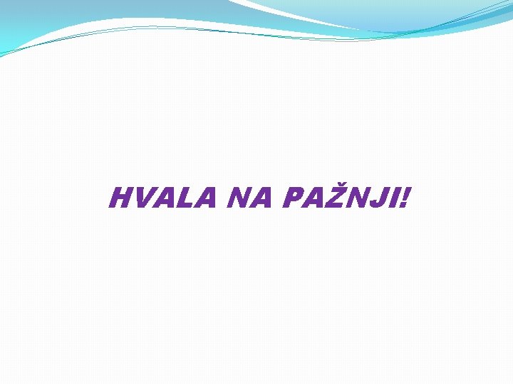 HVALA NA PAŽNJI! 