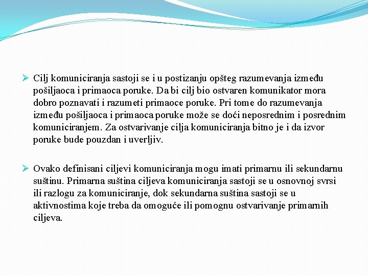 Ø Cilj komuniciranja sastoji se i u postizanju opšteg razumevanja između pošiljaoca i primaoca