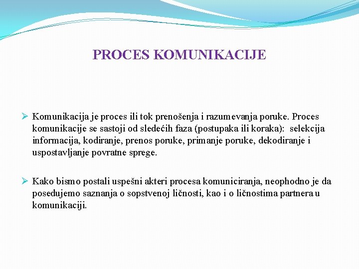 PROCES KOMUNIKACIJE Ø Komunikacija je proces ili tok prenošenja i razumevanja poruke. Proces komunikacije