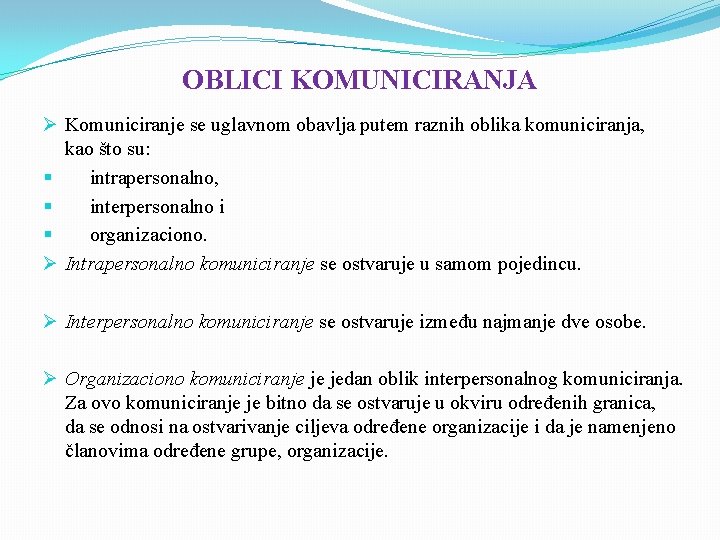 OBLICI KOMUNICIRANJA Ø Komuniciranje se uglavnom obavlja putem raznih oblika komuniciranja, kao što su: