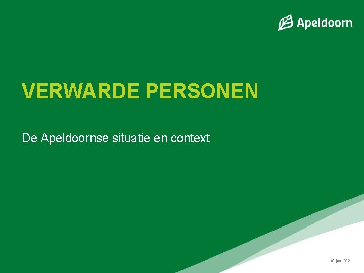 VERWARDE PERSONEN De Apeldoornse situatie en context 18 juni 2021 VERWARDE PERSONEN De Apeldoornse situatie en context 18 juni 2021