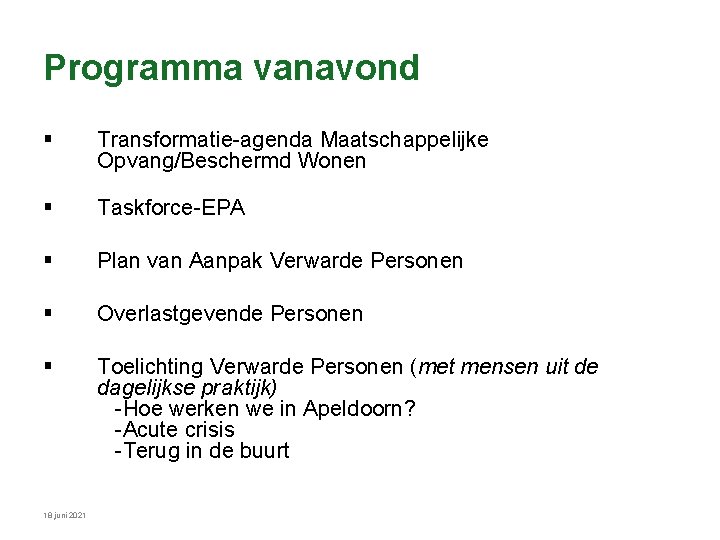 Programma vanavond § Transformatie-agenda Maatschappelijke Opvang/Beschermd Wonen § Taskforce-EPA § Plan van Aanpak Verwarde Programma vanavond § Transformatie-agenda Maatschappelijke Opvang/Beschermd Wonen § Taskforce-EPA § Plan van Aanpak Verwarde