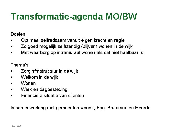 Transformatie-agenda MO/BW Doelen • Optimaal zelfredzaam vanuit eigen kracht en regie • Zo goed Transformatie-agenda MO/BW Doelen • Optimaal zelfredzaam vanuit eigen kracht en regie • Zo goed