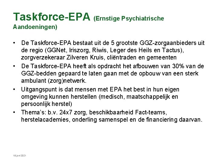 Taskforce-EPA (Ernstige Psychiatrische Aandoeningen) • De Taskforce-EPA bestaat uit de 5 grootste GGZ-zorgaanbieders uit Taskforce-EPA (Ernstige Psychiatrische Aandoeningen) • De Taskforce-EPA bestaat uit de 5 grootste GGZ-zorgaanbieders uit