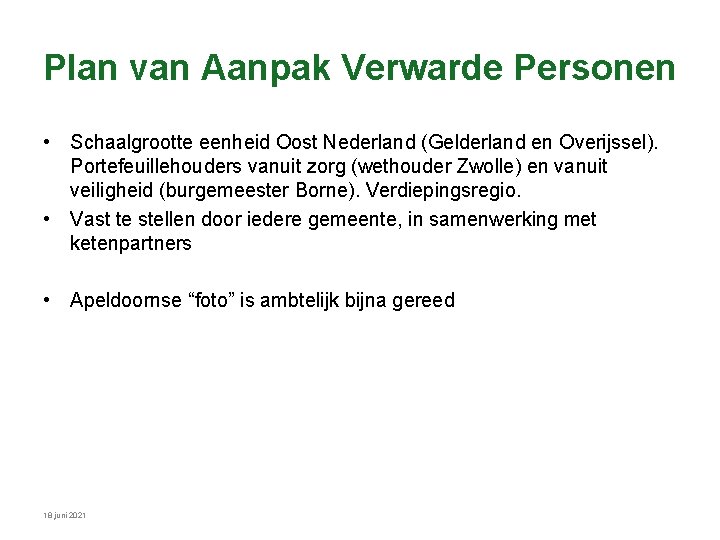 Plan van Aanpak Verwarde Personen • Schaalgrootte eenheid Oost Nederland (Gelderland en Overijssel). Portefeuillehouders Plan van Aanpak Verwarde Personen • Schaalgrootte eenheid Oost Nederland (Gelderland en Overijssel). Portefeuillehouders