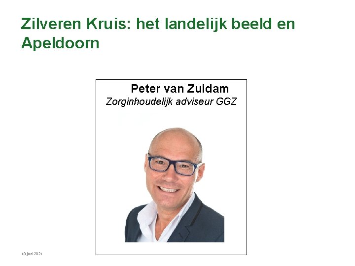 Zilveren Kruis: het landelijk beeld en Apeldoorn Peter van Zuidam Zorginhoudelijk adviseur GGZ 18 Zilveren Kruis: het landelijk beeld en Apeldoorn Peter van Zuidam Zorginhoudelijk adviseur GGZ 18