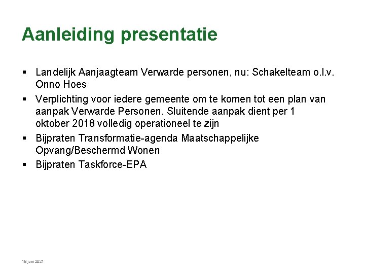 Aanleiding presentatie § Landelijk Aanjaagteam Verwarde personen, nu: Schakelteam o. l. v. Onno Hoes Aanleiding presentatie § Landelijk Aanjaagteam Verwarde personen, nu: Schakelteam o. l. v. Onno Hoes