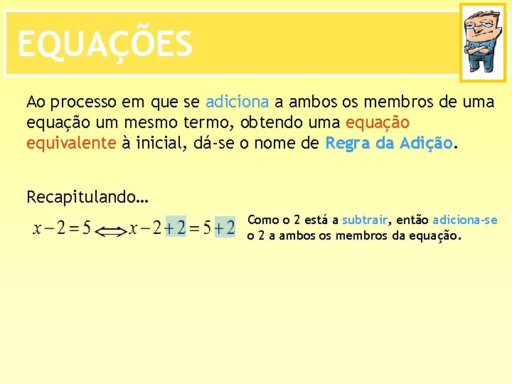 EQUAÇÕES Ao processo em que se adiciona a ambos os membros de uma equação