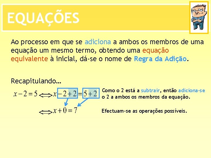 EQUAÇÕES Ao processo em que se adiciona a ambos os membros de uma equação