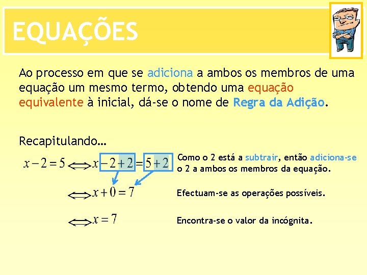 EQUAÇÕES Ao processo em que se adiciona a ambos os membros de uma equação