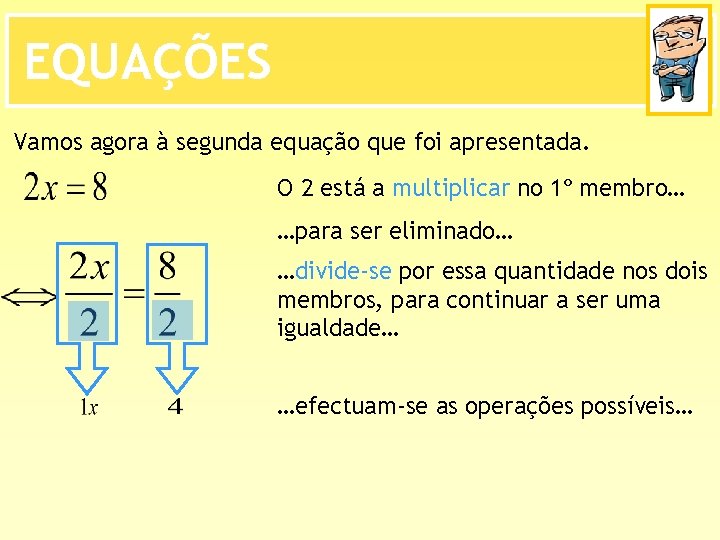 EQUAÇÕES Vamos agora à segunda equação que foi apresentada. O 2 está a multiplicar