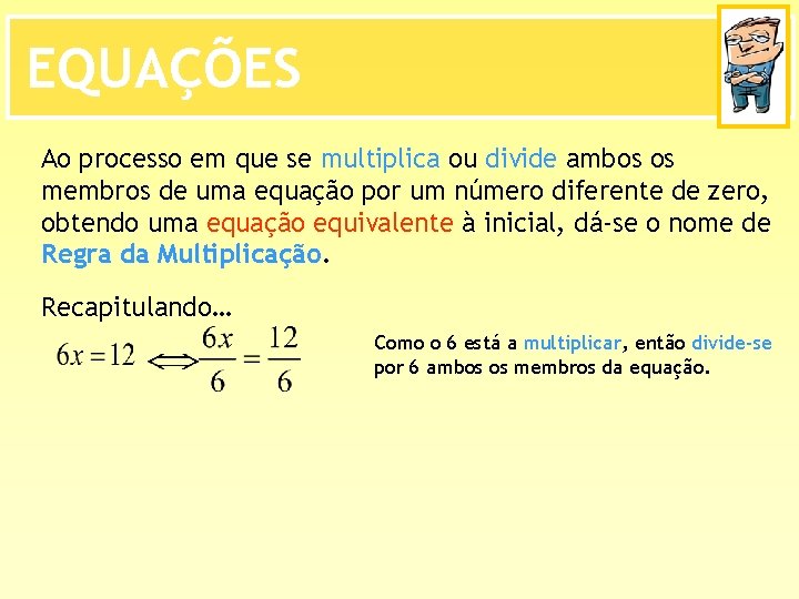 EQUAÇÕES Ao processo em que se multiplica ou divide ambos os membros de uma