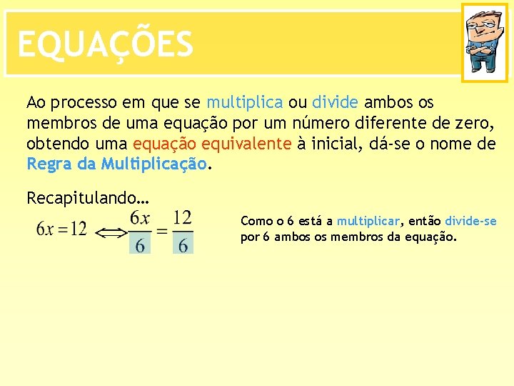 EQUAÇÕES Ao processo em que se multiplica ou divide ambos os membros de uma