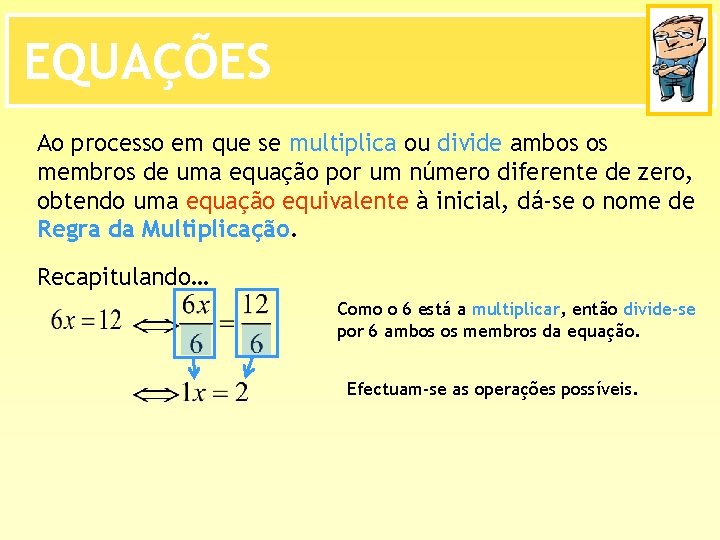 EQUAÇÕES Ao processo em que se multiplica ou divide ambos os membros de uma