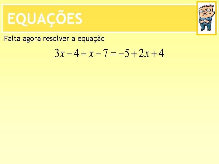 EQUAÇÕES Falta agora resolver a equação 